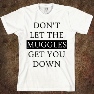 Don't let the Muggles get you down
